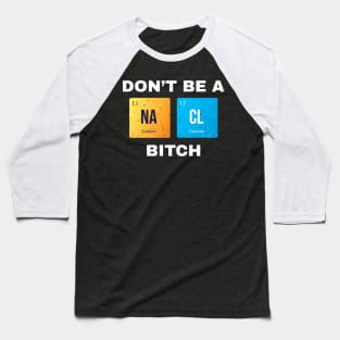 Dont Be a Salty Bitch Periodic Baseball T-Shirt